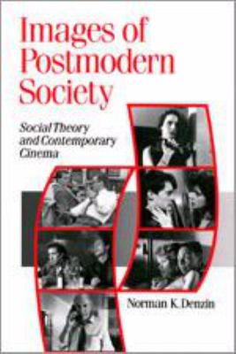 Images of Postmodern Society : Social Theory and Contemporary Cinema