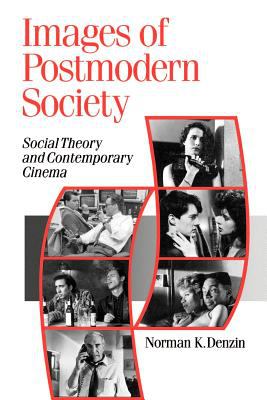 Images of Postmodern Society : Social Theory and Contemporary Cinema