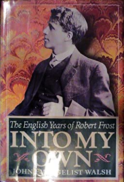 Into My Own : The English Years of Robert Frost