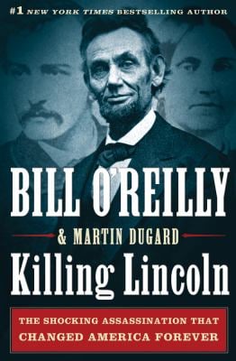 Killing Lincoln : The Shocking Assassination That Changed America Forever