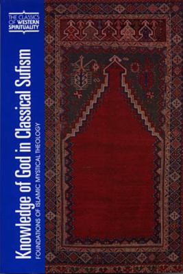 Knowledge of God in Classical Sufism : Foundations of Islamic Mystical Theology