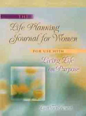 The Life Planning Journal for Women : For Use with Living Life on Purpose