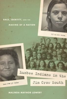 Lumbee Indians in the Jim Crow South : Race, Identity, and the Making of a Nation