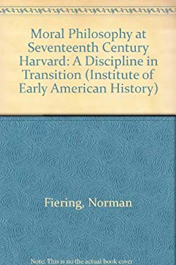 Moral Philosophy at 17th-Century Harvard : A Discipline in Transition