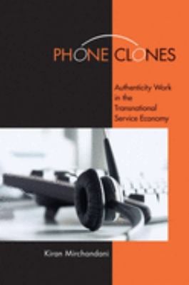 Phone Clones : Authenticity Work in the Transnational Service Economy