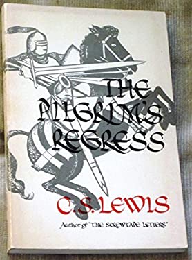 The Pilgrim's Regress : An Allegorical Apology for Christianity, Reason, and Romanticism