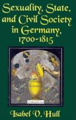 Sexuality, State, and Civil Society in Germany, 1700-1815