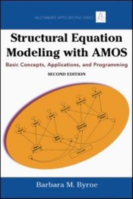 Structural Equation Modeling with AMOS : Basic Concepts, Applications, and Programming
