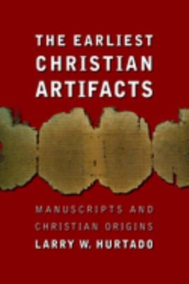 The Earliest Christian Artifacts : Manuscripts and Christian Origins
