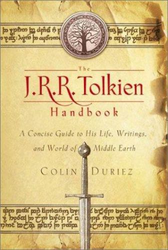 The J. R. R. Tolkien Handbook : A Concise Guide to His Life, Writings, and World of Middle-Earth