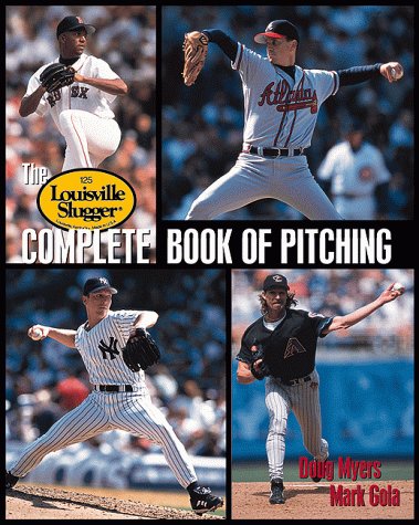 The Louisville Slugger Complete Book of Pitching used book by