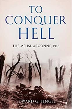 To Conquer Hell : The Meuse-Argonne 1918