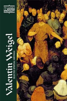 Valentin Weigel : Selected Spiritual Writings