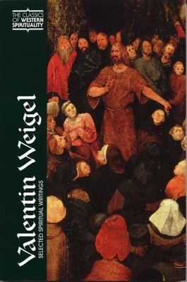 Valentin Weigel : Selected Spiritual Writings