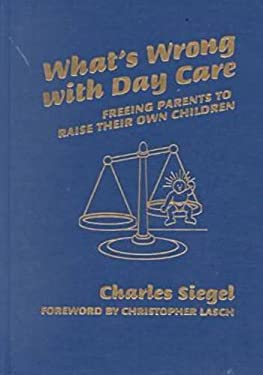 What's Wrong with Day Care? : Freeing Parents to Raise Their Own Children