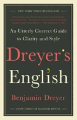 Dreyer's English : An Utterly Correct Guide to Clarity and Style