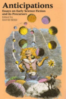 Anticipations : Essays on Early Science Fiction and Its Precursors