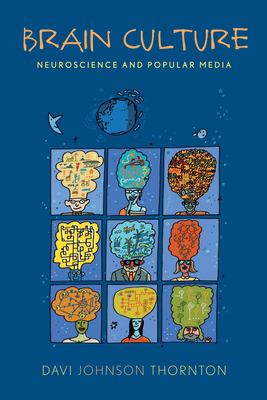 Brain Culture : Neuroscience and Popular Media