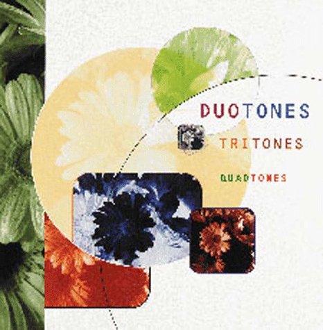 Duotones, Tritones, and Quadtones : A Complete Visual Guide to Enhancing Two-, Three-, and Four-Color Images