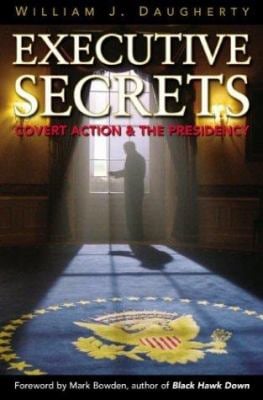 Executive Secrets : Covert Action and the Presidency