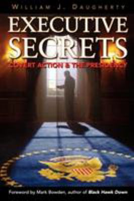 Executive Secrets : Covert Action and the Presidency