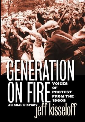 Generation on Fire : Voices of Protest from the 1960s, an Oral History