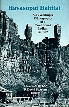 Havasupai Habitat : A. F. Whiting's Ethnography of a Traditional Indian Culture