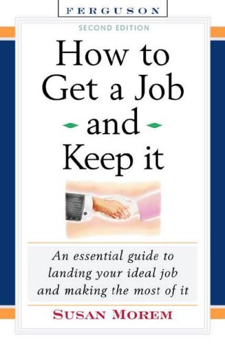 How to Get a Job and Keep It : An Essential Guide to Landing Your Ideal ...