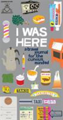I Was Here : A Travel Journal for the Curious Minded (Travel 
