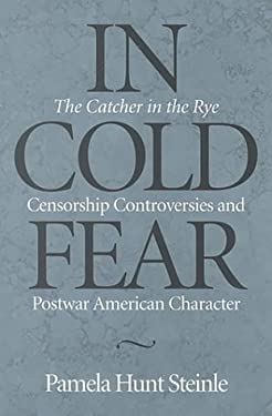 In Cold Fear : The Catcher in the Rye Censorship Controversies and Postwar