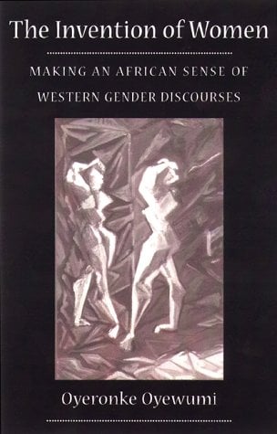 Invention of Women : Making an African Sense of Western Gender Discourses