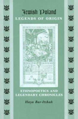 Jewish Poland - Legends of Origin : Ethnopoetics and Legendary Chronicles