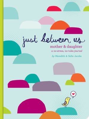 Just Between Us: Mother and Daughter : A No-Stress, No-Rules Journal