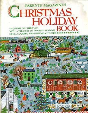 Parents' Magazine's Christmas Holiday Book : The Story of Christmas with a Treasury of Favorite Reading, Music, Cookery, and Holiday Activities