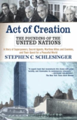 Act of Creation : The Founding of the United Nations
