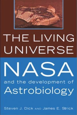 The Living Universe : NASA and the Development of Astrobiology
