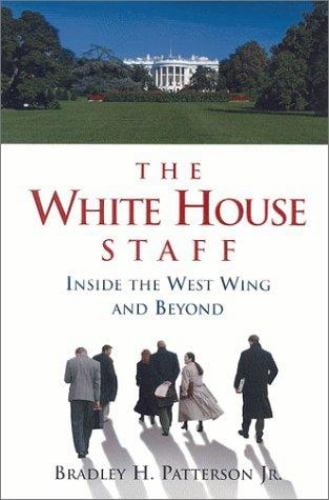 The White House Staff : Inside the West Wing and Beyond