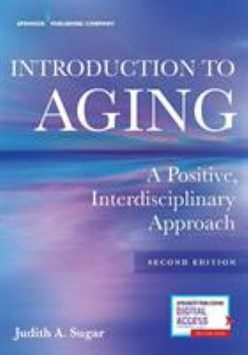 Introduction to Aging : A Positive, Interdisciplinary Approach