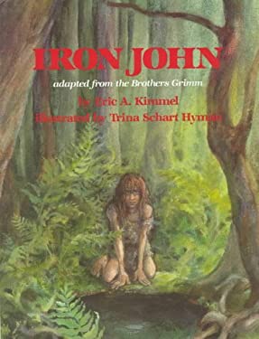 Iron John : Adapted from the Brothers Grimm