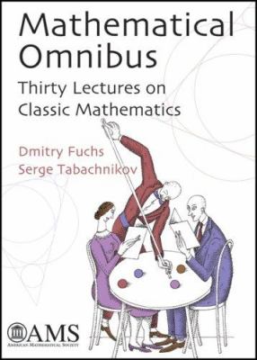 Mathematical Omnibus : Thirty Lectures on Classic Mathematics