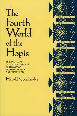 The Fourth World of the Hopis : The Epic Story of the Hopi Indians As Preserved in Their Legends and Traditions