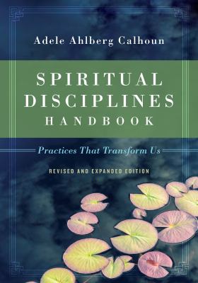 Spiritual Disciplines Handbook : Practices That Transform Us