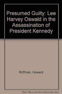 Howard Rofman Presumed Guilty : Lee Harvey Oswald in the Assassinaion of President ...