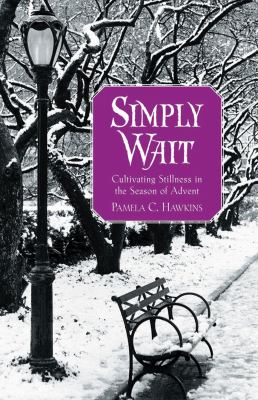 Simply Wait : Cultivating Stillness in the Season of Advent