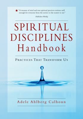 Spiritual Disciplines Handbook : Practices That Transform Us