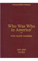 Who Was Who in America: With World Notables 1607-2005 Index (Who Was Who in America Index Volume)