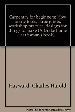 Carpentry for beginners: How to use tools, basic joints, workshop ...