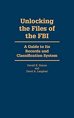 Unlocking the Files of the FBI : A Guide to Its Records and Classification System