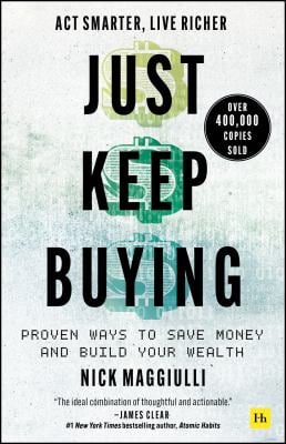 Just Keep Buying : Proven Ways to Save Money and Build Your Wealth