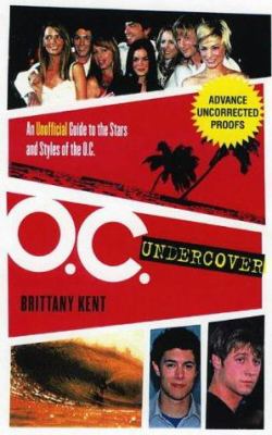 O.C. Undercover : An Unofficial Guide to the Stars and Styles of the O.C